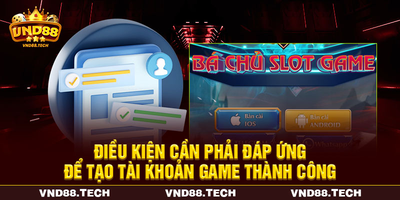 Điều kiện cần phải đáp ứng để tạo tài khoản game thành công Điều kiện cần phải đáp ứng để tạo tài khoản game thành công