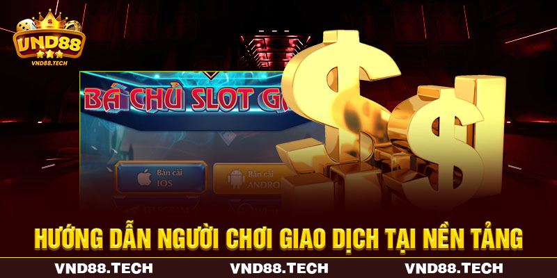 Hướng dẫn người chơi giao dịch tại nền tảng Hướng dẫn người chơi giao dịch tại nền tảng