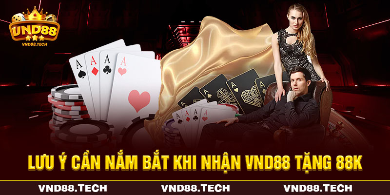 Lưu ý cần nắm bắt khi nhận VND88 tặng 88K Lưu ý cần nắm bắt khi nhận VND88 tặng 88K