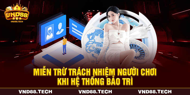 Miễn trừ trách nhiệm người chơi khi hệ thống bảo trì Miễn trừ trách nhiệm người chơi khi hệ thống bảo trì