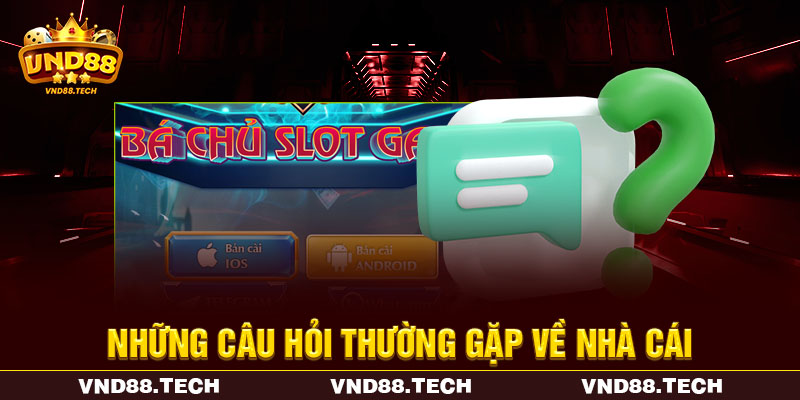 Những câu hỏi thường gặp về nhà cái Những câu hỏi thường gặp về nhà cái