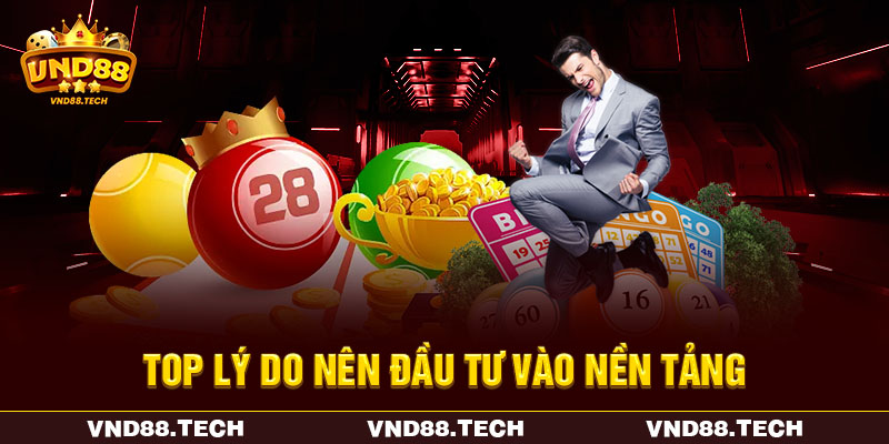 Top lý do nên đầu tư vào nền tảng Top lý do nên đầu tư vào nền tảng