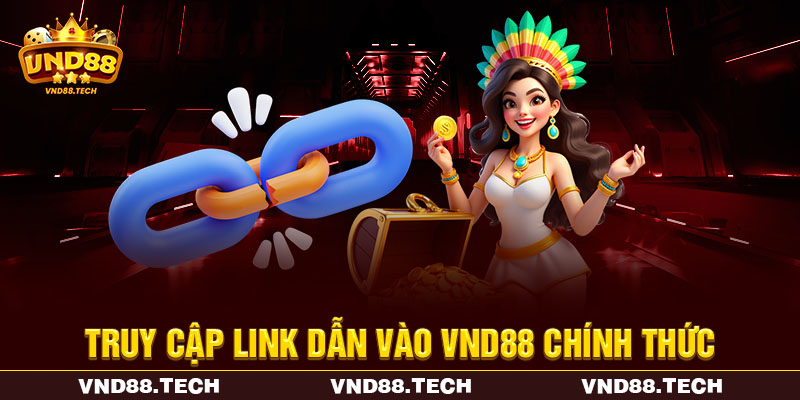 Truy cập link dẫn vào VND88 chính thức Truy cập link dẫn vào VND88 chính thức